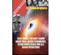 1520 Things You Don't Know About Ufos, Aliens Technology And U.S. Black Operations