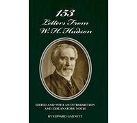 153 Letters From W. H. Hudson Edited and with an Introduction and Explanatory Notes
