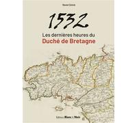 1532 Les dernières heures du duché de Bretagne - René Cintré - Blanc Et Noir - broché - Essai