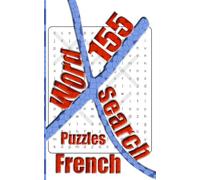 155 French X Word Search Puzzles: More Than One Thousand Eight Hundreds Hidden Words To Identify For Vocabulary Fun. Small Book Size 5x8 Inches Only.