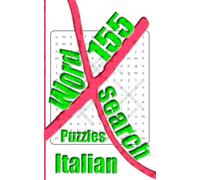 155 Italian X Word Search Puzzles: More Than One Thousand Eight Hundreds Hidden Words To Identify For Vocabulary Fun. Small Book Size 5x8 Inches Only.