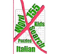 155 Kids Italian X Word Search Puzzles: More Than One Thousand Eight Hundreds Hidden Words To Identify For Vocabulary Fun. Small Book Size 5x8 Inches Only.