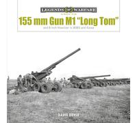 155 mm Gun M1 'Long Tom': US Army Field Gun in World War II and Korea (Legends of Warfare: Ground): and 8-inch Howitzer in WWII and Korea: 28