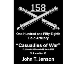 158th Field Artillery History: Casualties of War - Vol # 13