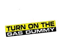 15cmx3cm TURN ON THE GAS DUMMY Sticker Decal Funny Bumper Car FAST JDM