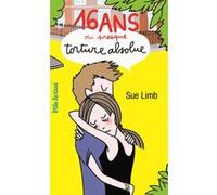 16 ans ou presque, torture absolue Sue Limb (Auteur), Laetitia Devaux (Traduction)