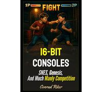 16-Bit Consoles: SNES, Genesis, And Much Manly Competition
