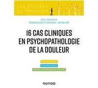 16 cas cliniques en psychopathologie de la douleur