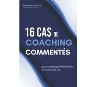 16 Cas de Coachings Commentés : pour coachs professionnels et coachs de vie