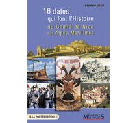 16 Dates Qui Font L'histoire - Du Comté De Nice Aux Alpes-Maritimes