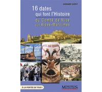 16 dates qui font l'Histoire - du Comté de Nice aux Alpes-Maritimes - Gérard Geist - Memoires Millenaires - broché - Essai