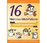 16 Mini Halloween Cross Stitch Patterns : Sweet & Spooky Ghosts: Easy Counted Cross-Stitch Charts with DMC Color Keys. Small Kawaii Designs for Fast Cute Stitching