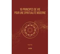 16 principes de vie pour une spiritualité moderne - Francis Kaya - Univers-Cite Mikael - broché - Essai