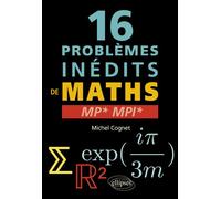 16 problèmes inédits de mathématiques - MP* et MPI* - Michel Cognet - Ellipses - broché - Etude