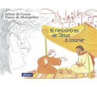 16 rencontres de Jésus à colorier - Nancy de Montpellier - Fidelite Eds - broché - Document jeunesse