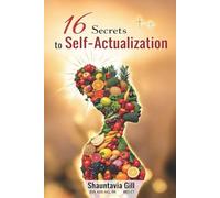 16 Secrets to Self-Actualization: Becoming Whole Again From Within