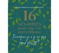 16 sésames pour une vie merveilleuse Juliette Dumas (Auteur), Locana Sansregret (Auteur), Lise Herzog (Illustration)