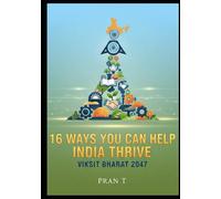16 Ways You Can Help India Thrive: 2047 Viksit Bharat - 6th Book Of Pran T