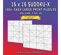 16 x 16 Sudoku-X - 100+ Large Print Puzzles: Ideal for Beginners - Volume 7 of 10