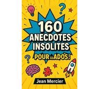 160 ANECDOTES INSOLITES POUR LES ADOS