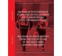160 ans de photographie à travers les archives de la Croix-Rouge et du Croissant-Rouge Un monde à guérir - Nathalie Herschdorfer - Textuel - relié - Beau livre