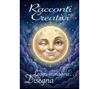 160 pagine 14 racconti! Leggi e Disegna! RACCONTI CREATIVI PER BAMBINI CREATIVI: LA BUONANOTTE E’ IMPORTANTE