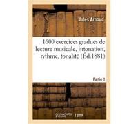 1600 exercices gradués de lecture musicale, intonation, rythme, tonalité. Partie 1 Arnoud Jules (Auteur)