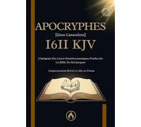 1611 Bible Du Roi Jacques Apocryphes En Français [Grès Caractères]: L'intégrale Des Livres Deutéronomiques Perdus De La KJV