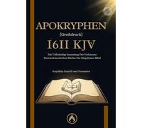 1611 KJV Apokryphen [Großdruck]: Die Vollständige Sammlung Der Verlorenen Deuterokanonischen Bücher Der King-James-Bibel