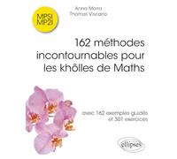 162 méthodes incontournables pour les khôlles de Maths: avec 162 exemples guidés et 301 exercices corrigés