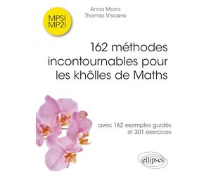 162 méthodes incontournables pour les khôlles de Maths: avec 162 exemples guidés et 301 exercices corrigés
