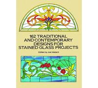 162 Traditional and Contemporary Designs for Stained Glass Projects