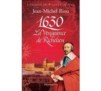 1630, la vengeance de Richelieu Jean-Michel Riou (Auteur)