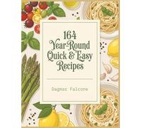 164 Year-Round Quick & Easy Recipes: Your Quick & Easy Cookbook Without the Hassle