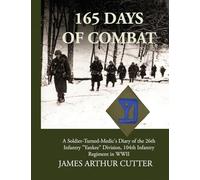 165 Days of Combat A Soldier-Turned-Medic's Diary of the 26th Infantry "Yankee" Division, 104th Infantry Regiment in WWII