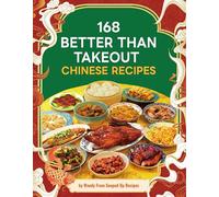 168 Better Than Takeout Chinese Recipes - A Cookbook