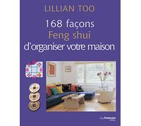 168 façons Feng Shui d'organiser votre maison