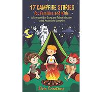 17 Campfire Stories For Families And Kids: A Scary And Fun Story And Tales Collection To Tell Around The Campfire