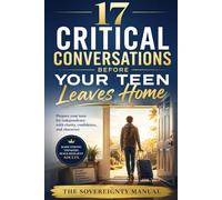17 Critical Conversations Before Your Teen Leaves Home:: The Sovereignty Manual