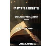 17 Days To A Better You: Aligning Yourself With Christ By Embracing The Beatitudes and Cultivating he Fruit of The Holy Spirit