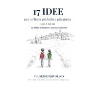 17 Idee per un'Italia più bella e più giusta - Vol. III: Una strategia di sviluppo economico per l'Italia