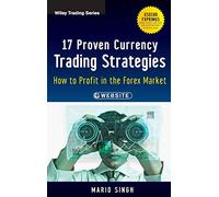 17 Proven Currency Trading Strategies: How to Profit in the Forex Market