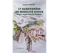 17 randonnées en mobilité douce De gare en gare dans les Pyrénées - Antoine Hurand - Monhelios - broché - Guide