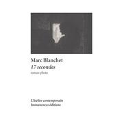 17 secondes Roman photo - Marc Blanchet - L'atelier Contemporain - broché - Roman