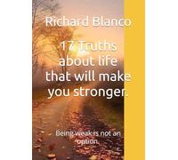 17 Truths about life that will make you stronger.: Being weak is not an option.