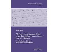 170 Jahre Introitusgeschichte in der Evangelisch- Lutherischen Kirche in Bayern: Vom Versikelton 1854 zum Münsterschwarzacher Modell