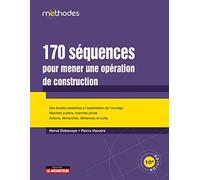 170 séquences pour mener une opération de construction: Des études préalables à l'exploitation, Marchés publics, marchés privés - Actions, démarches, réfenc