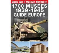1700 musees 1939-1945 - guide europe: World War II museum Handbook
