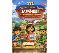 171 Creative Lesson Ideas for Japanese Elementary Classrooms: Engaging Activities, Cultural Projects, and Practical Teaching Strategies for Young Learners in Japan