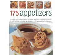 175 Appetizers: Stunning First Courses for Any Occassion, from Dips, Dippers and Soups to Rolls, Patties and Pies, All Shown in 170 Appealing Photographs